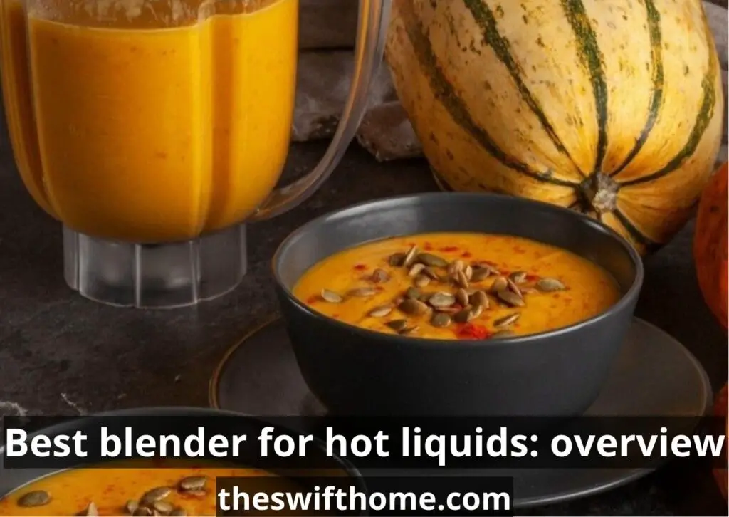 Best blender for hot liquids: choose the perfect one from the 10