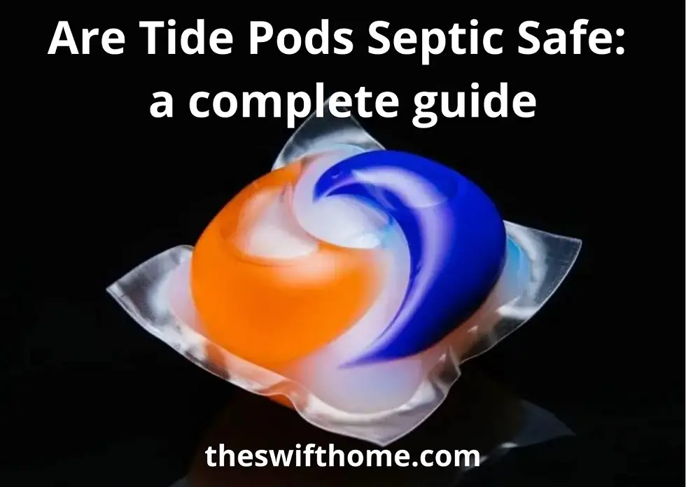 Are Tide Pods Septic Safe: The Best Guide 2024