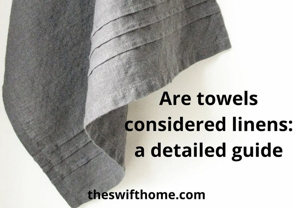 Are Towels Considered Linens: The Best Explanation